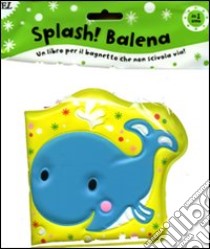 Splash! Balena. Ediz. illustrata libro di Moon Jo