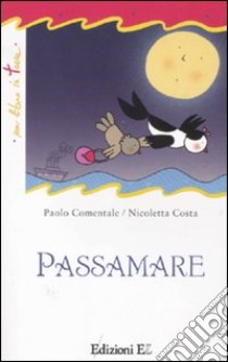 Passamare. Ediz. illustrata libro di Comentale Paolo; Costa Nicoletta