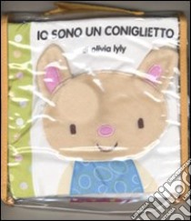 Io sono un coniglietto. Ediz. illustrata libro di Lyly Olivia