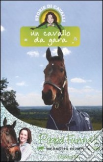 Un cavallo da gara. Storie di cavalli (7) libro di Funnell Pippa