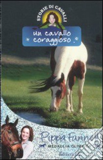 Un cavallo coraggioso. Storie di cavalli (8) libro di Funnell Pippa