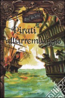 Pirati all'arrembaggio libro di Mignone Sebastiano R.