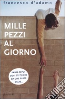 Mille pezzi al giorno libro di D'Adamo Francesco