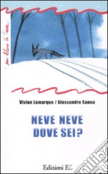 Neve neve dove sei? libro di Lamarque Vivian - Sanna Alessandro