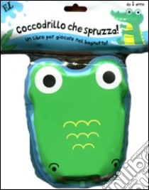 Coccodrillo che spruzza! Ediz. illustrata libro di Hills Laila