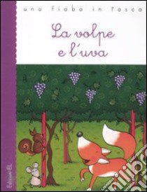 La volpe e l'uva. Ediz. illustrata libro di Piumini Roberto