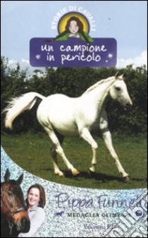 Un campione in pericolo. Storie di cavalli (11) libro di Funnell Pippa