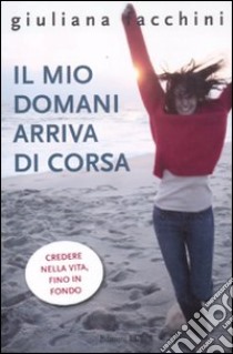 Il mio domani arriva di corsa libro di Facchini Giuliana