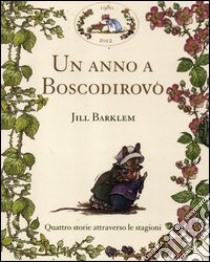 Un anno a Boscodirovo: Storia di primavera-Storia d'estate-Storia d'autunno-Storia d'inverno libro di Barklem Jill