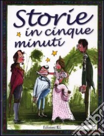 Storie in cinque minuti. Ediz. illustrata libro