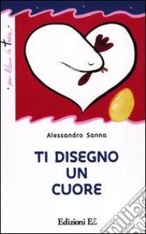 Ti disegno un cuore. Ediz. illustrata libro di Sanna Alessandro