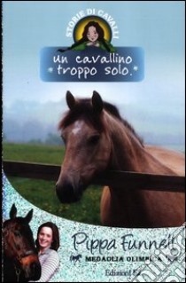 Un cavallino troppo solo. Storie di cavalli (15) libro di Funnell Pippa