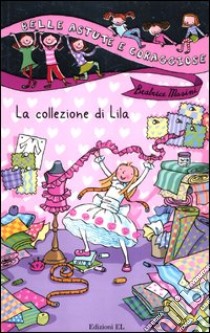 La collezione di Lila. Ediz. illustrata libro di Masini Beatrice