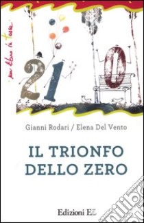 Il trionfo dello zero. Ediz. illustrata libro di Rodari Gianni; Del Vento Elena