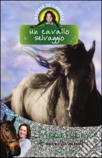 Un cavallo selvaggio. Storie di cavalli (18) libro di Funnell Pippa