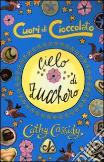 Cielo di zucchero. Cuori di cioccolato libro di Cassidy Cathy