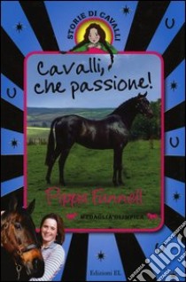 Cavalli, che passione! Storie di cavalli. Ediz. illustrata libro di Funnell Pippa