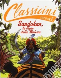 Sandokan, la tigre della Malesia da Emilio Salgari. Classicini. Ediz. illustrata libro di Sgardoli Guido