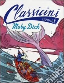 Moby Dick da Herman Melville. Classicini. Ediz. illustrata libro di Morosinotto Davide