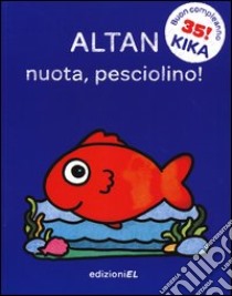 Nuota, pesciolino! Ediz. illustrata libro di Altan Tullio F.