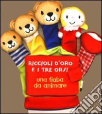 Riccioli d'oro e i tre orsi. Ediz. illustrata libro