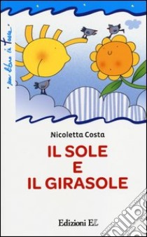 Il sole e il girasole. Ediz. illustrata libro di Costa Nicoletta