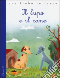 Il lupo e il cane. Ediz. illustrata libro di Bordiglioni Stefano; Frustaci Valeria; Fedro