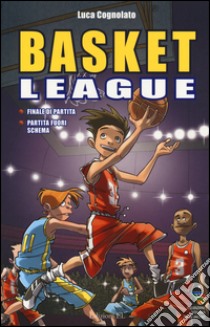 Finale di partita-Partita fuori schema. Basket league libro di Cognolato Luca