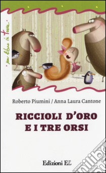 Riccioli d'oro e i tre orsi libro di Piumini Roberto; Cantone Anna Laura