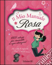 Il mio manuale rosa. 1001 astuzie per cavarsela in ogni situazione! libro di Jouhanneau Anne-Sophie