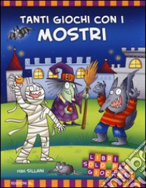 Tanti giochi con i mostri! Libri solo per giocare! Ediz. illustrata libro di Sillani Febe