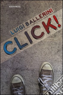 Click! libro di Ballerini Luigi