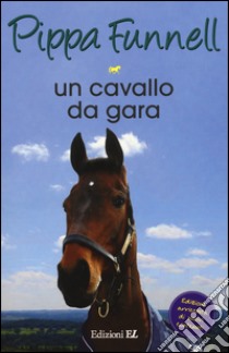 Un cavallo da gara. Storie di cavalli. Vol. 7 libro di Funnell Pippa