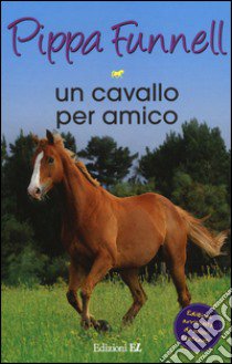 Un cavallo per amico. Storie di cavalli libro di Funnell Pippa