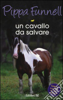 Un cavallo da salvare. Storie di cavalli. Vol. 13 libro di Funnell Pippa