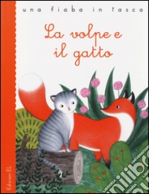 La volpe e il gatto. Ediz. illustrata libro di Grimm Jacob; Grimm Wilhelm; Bordiglioni Stefano