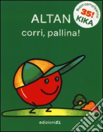 Corri, pallina! Ediz. illustrata libro di Altan