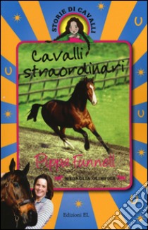 Cavalli straordinari. Storie di cavalli libro di Funnell Pippa