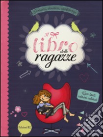 Il libro delle ragazze. Pensieri, desideri, confidenze. Ediz. illustrata libro di Rahm Anne-Sophie