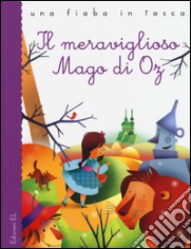 Il meraviglioso Mago di Oz. Ediz. illustrata libro di Bordiglioni Stefano