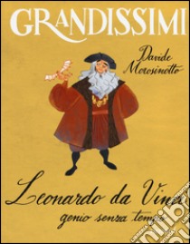 Leonardo da Vinci, genio senza tempo. Ediz. a colori libro di Morosinotto Davide