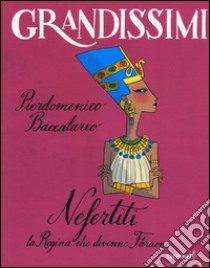 Nefertiti, la regina che divenne faraone. Ediz. a colori libro di Baccalario Pierdomenico