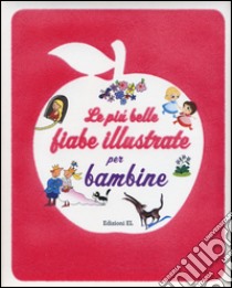 Le più belle fiabe illustrate per bambine. Ediz. illustrata libro di Piumini Roberto; Bordiglioni Stefano