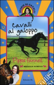 Cavalli al galoppo. Storie di cavalli. Ediz. illustrata libro di Funnell Pippa