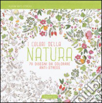 I colori della natura. Album anti-stress. Ediz. illustrata libro