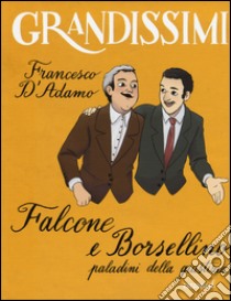 Falcone e Borsellino, paladini della giustizia. Ediz. a colori libro di D'Adamo Francesco