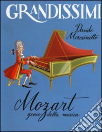 Mozart, genio della musica. Ediz. illustrata libro di Morosinotto Davide