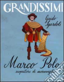 Marco Polo, scopritore di meraviglie. Ediz. a colori libro di Sgardoli Guido