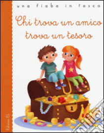 Chi trova un amico trova un tesoro. Ediz. illustrata libro di Bordiglioni Stefano; Zito Francesco