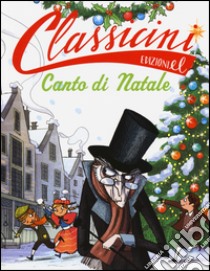 Canto di Natale da Charles Dickens. Classicini. Ediz. illustrata libro di Morosinotto Davide